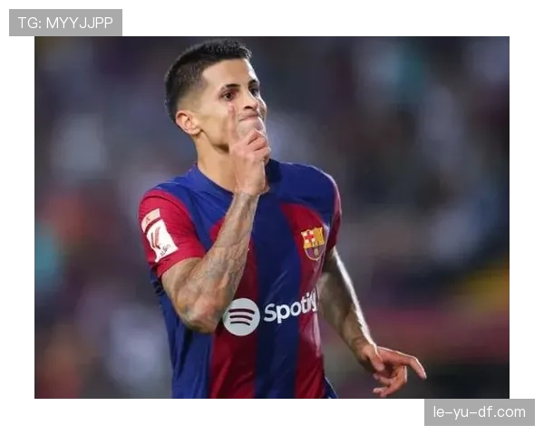 坎塞洛防守能力持续提升，助力球队后防线表现稳健