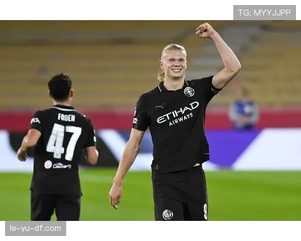 哈兰德欧冠高强度比赛进球效率解析